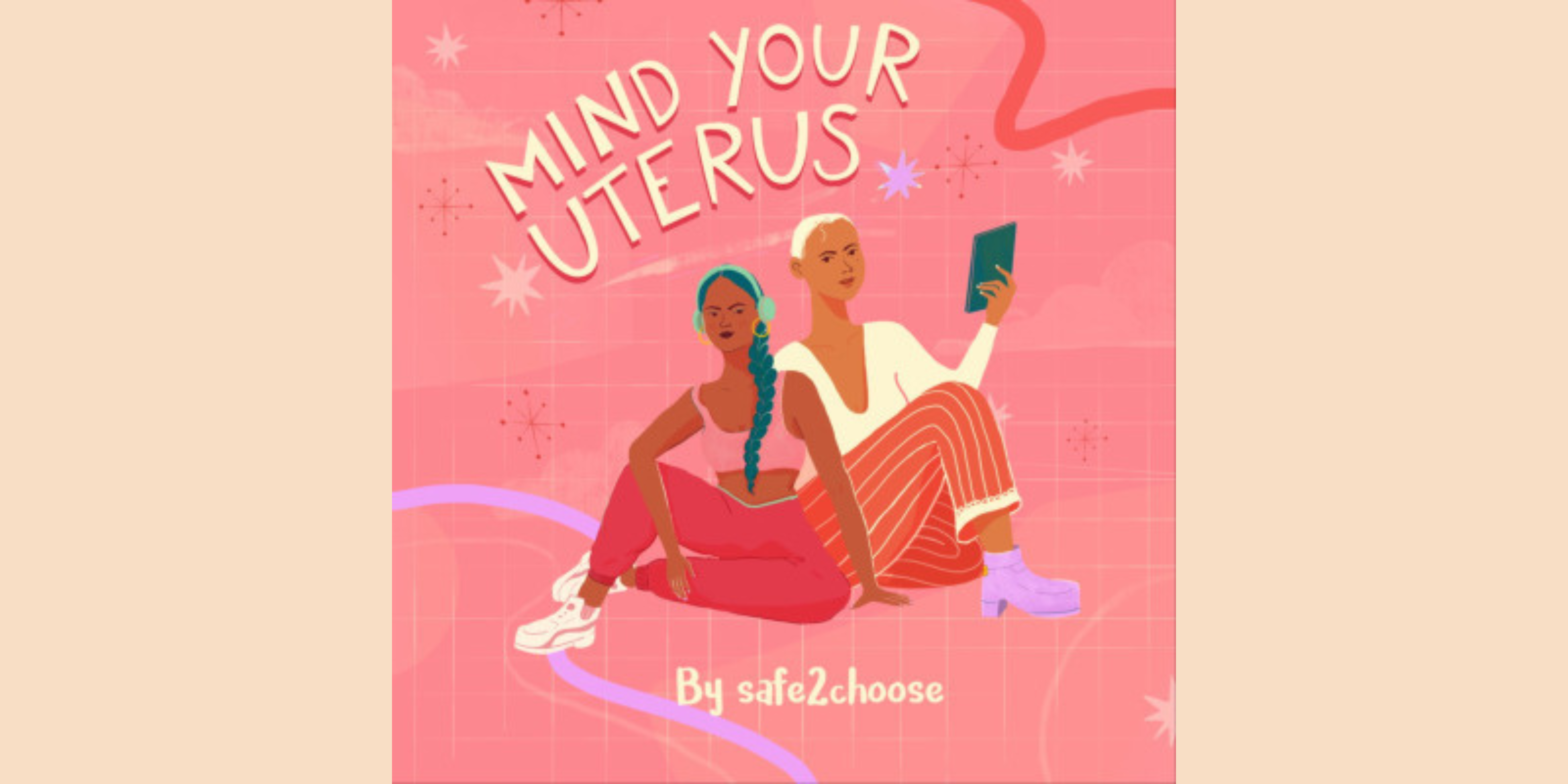 Under the Radar: The “Mind Your Uterus” Podcast Looks Beyond Stereotypes to Destigmatize Abortion